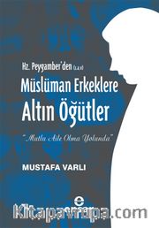 Hz. Peygamber'den (s.a.v) Müslüman Erkeklere Altın Öğütler  