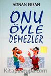 Onu Öyle Demezler