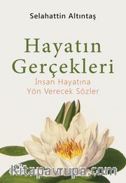 Hayatın Gerçekleri <br /> İnsan Hayatına Yön Verecek Sözler