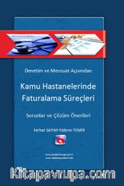 Denetim ve Mevzuat Açısından Kamu Hastanelerinde Faturalama Süreçleri <br /> Sorunlar ve Çözüm Önerileri
