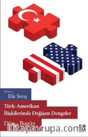 Türk-Amerikan İlişkilerinde Değişen Dengeler <br /> Dün-Bugün 