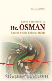 Kabile Bürokrasisi ve Hz. Osman <br /> Katline Sessiz Kalınan Halife
