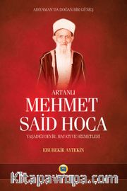 Artanlı Mehmet Said Hoca <br /> Yaşadığı Devir, Hayatı ve Hizmetleri