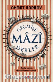 Geçmişe Mazi Derler