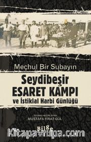 Meçhul Bir Subayın Seydibeşir Esaret Kampı ve İstiklal Harbi Günlüğü (Çevrimetin ve Tıpkıbasım)