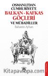 Osmanlı'dan Cumhuriyete Balkan-Kafkas Göçleri ve Mübadiller