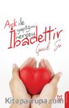 Aşk İle Yaptığım Herşey İbadettir