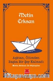 Aşktan, Ölümden Başka Bir Şey Kalmadı <br /> Metin Erksan İle Söyleşiler