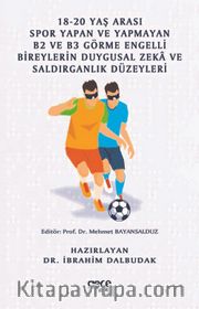 18-20 Yaş Arası Spor Yapan ve Yapmayan B2 ve B3 Görme Engelli Bireylerin Duygusal Zeka ve Saldırganlık Düzeyleri