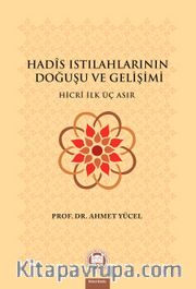 Hadis Istılahlarının Doğuşu ve Gelişimi <br /> Hicri İlk Üç Asır