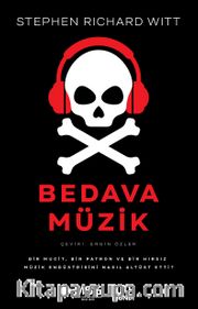Bedava Müzik <br /> Bir Mucit, Bir Patron ve Bir Hırsız Müzik Endüstrisini Nasıl Altüst Etti?