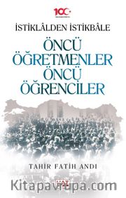 İstiklalden İstikbale Öncü Öğretmenler Öncü Öğrenciler