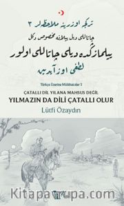 Çatallı Dil Yılana Mahsus Değil, Yılmazın Da Dili Çatallı Olur <br /> Türkçe Üzerine Mülahazalar III