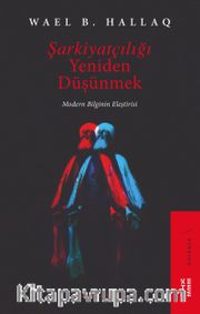 Şarkiyatçılığı Yeniden Düşünmek <br /> Modern Bilginin Eleştirisi