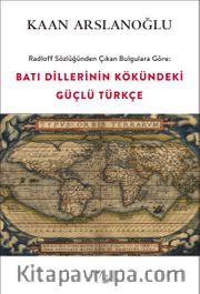 Radloff Sözlüğünden Çıkan Bulgulara Göre: Batı Dillerinin Kökündeki Güçlü Türkçe