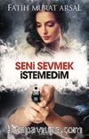 Seni Sevmek İstemedim