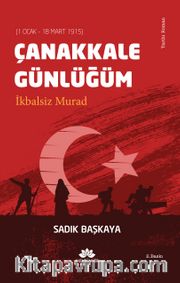 Çanakkale Günlüğüm <br /> İkbalsiz Murad 
