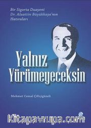 Yalnız Yürümeyeceksin <br /> Bir Sigorta Duayeni Dr.Alaattin Büyükkaya'nın Hatıraları