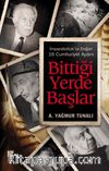 Bittiği Yerde Başlar & İmparatorluk'ta Doğan 16 Cumhuriyet Aydını