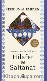 Osmanlı Klasik Çağında Hilafet ve Saltanat 