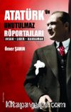 Atatürk’ün Unutulmaz Röportajları