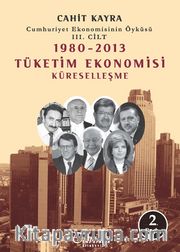 1980-2013 Tüketim Ekonomisi Küreselleşme <br /> Cumhuriyet Ekonomisinin Öyküsü 3. Cilt