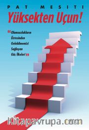 Yüksekten Uçun <br /> Olumsuzlukların Üstesinden Gelebilmemizi Sağlayan Güç İlkeleri