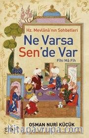 Ne Varsa Sen'de Var <br /> Hz. Mevlana'nın Sohbetleri