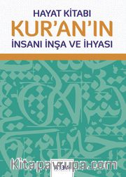 Hayat Kitabı Kur’an’ın İnsanı İnşa ve İhyası