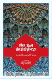 Türk İslam Siyasi Düşüncesi <br /> Teşekkül Devrinden 18. Yüzyıla 