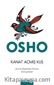 Kanat Açmış Kuş <br /> Zen ile Özgürlük Sanatı Üzerine Konuşmalar