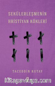 Sekülerleşmenin Hristiyan Kökleri