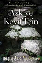 Aşk ve Keyif İçin <br /> Şehrin Kalbinden Doğanın Bağrına Beklenmedik Ölçüde Başarılı Bir Yaşam Serüveni