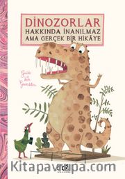 Dinozorlar Hakkında İnanılmaz Ama Gerçek Bir Hikaye 