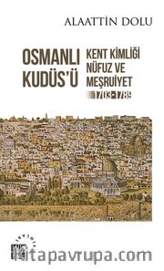 Osmanlı Kudüsü <br /> Kent Kimliği, Nüfuz ve Meşruiyet (1703-1789)