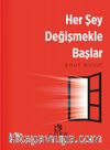 Her Şey Değişmekle Başlar
