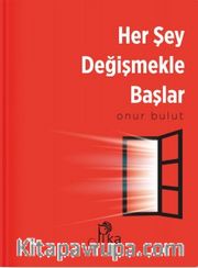 Her Şey Değişmekle Başlar