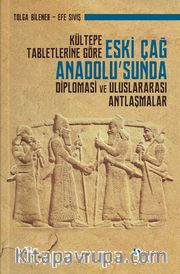 Kültepe Tabletlerine Göre Eski Çağ Anadolu’sunda Diplomasi ve Uluslararası Antlaşmalar