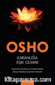 Karanlığa Âşık Olmak <br /> Karanlık Korkusu ve Karanlıkta Huzur Bulmak Üzerine Dersler