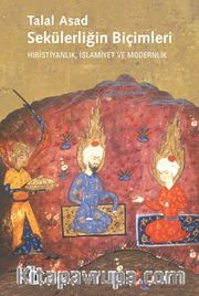 Sekülerliğin Biçimleri Hıristiyanlık, İslamiyet ve Modernlik