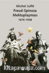 Freud - Spinoza Mektuplaşması 1676-1938