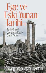 Ege ve Eski Yunan Tarihi 1 <br /> Tarih Öncesi Çağlardan Klasik Çağa Kadar