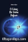 O Güneş Bir Daha Doğsun