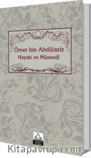 Ömer bin Abdülaziz Hayatı ve Müsnedi