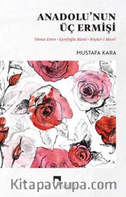 Anadolu’nun Üç Ermişi <br /> Yunus Emre, Eşrefoğlu Rumi, Niyazi-i Mısri