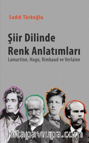 Şiir Dilinde Renk Anlatımları <br /> Lamartine, Hugo, Rimbaud, ve Verlaine