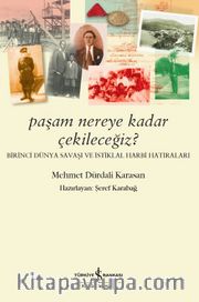 Paşam Nereye Kadar Çekileceğiz ? <br /> Birinci Dünya Savaşı ve İstiklal Harbi Hatıraları