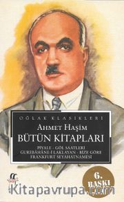 Ahmet Haşim Bütün Kitapları: Piyale, Göl Saatleri, Gurabahane-i Laklakan, Bize Göre, Frankfurt Seyahatnamesi