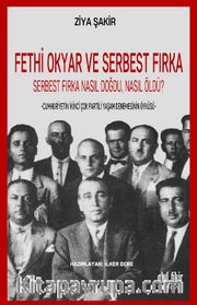 Fethi Okyar ve Serbest Fırka Serbest Fırka Nasıl Doğdu, Nasıl Öldü?