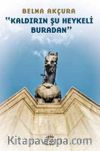 Kaldırın Şu Heykeli Buradan